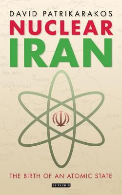 Nuclear Iran: The Birth of an Atomic State